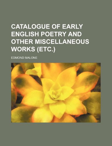 Catalogue of early English poetry and other miscellaneous works (etc.) (9781236280008) by Malone, Edmond