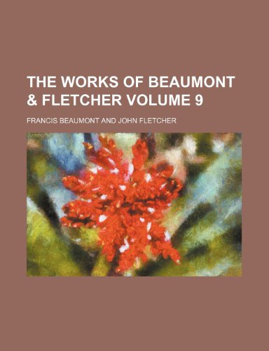 The works of Beaumont & Fletcher Volume 9 (9781236280107) by Beaumont, Francis