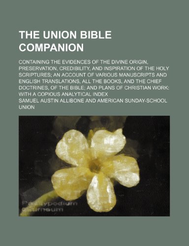 9781236280930: The Union Bible companion; containing the evidences of the divine origin, preservation, credibility, and inspiration of the Holy Scriptures an account ... and the chief doctrines, of the Bible an