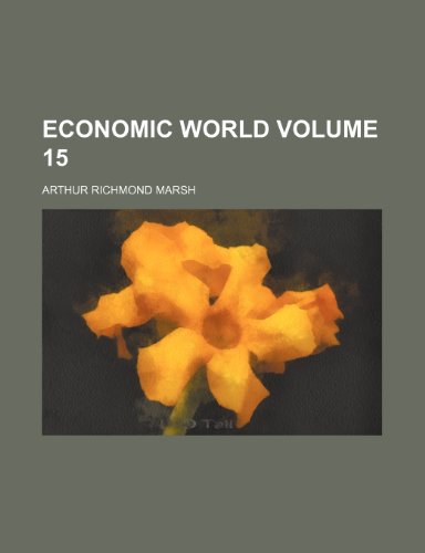 Economic world Volume 15 (9781236282675) by Marsh, Arthur Richmond