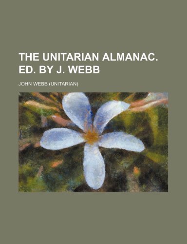 The Unitarian almanac. Ed. by J. Webb (9781236283610) by Webb, John