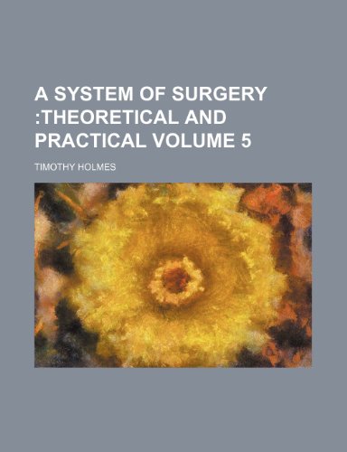 A System of surgery Volume 5; theoretical and practical (9781236283993) by Holmes, Timothy