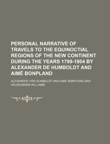 9781236288981: Personal narrative of travels to the equinoctial regions of the New Continent during the years 1799-1804 by Alexander de Humboldt and Aim Bonpland