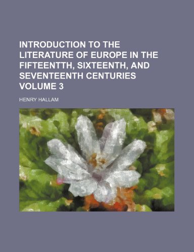 Introduction to the literature of Europe in the fifteentth, sixteenth, and seventeenth centuries Volume 3 (9781236289018) by Hallam, Henry