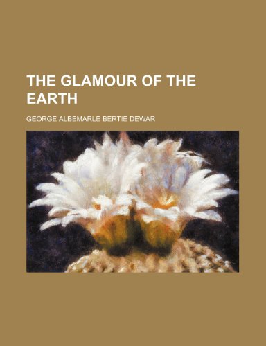 The glamour of the earth (9781236289063) by Dewar, George Albemarle Bertie