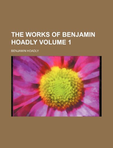 The works of Benjamin Hoadly Volume 1 (9781236289575) by Hoadly, Benjamin