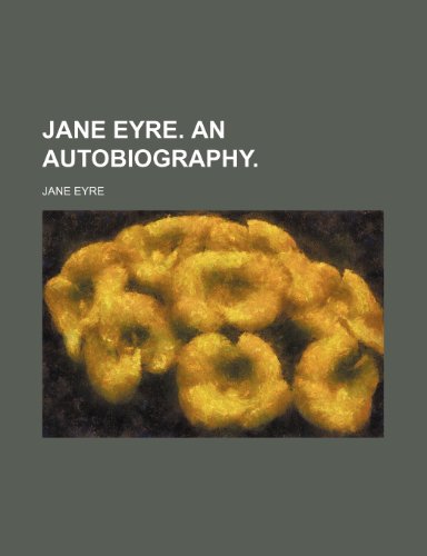 JANE EYRE. An Autobiography. (9781236290137) by Eyre, Jane