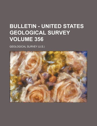 Bulletin - United States Geological Survey Volume 356 (9781236290687) by Survey, Geological