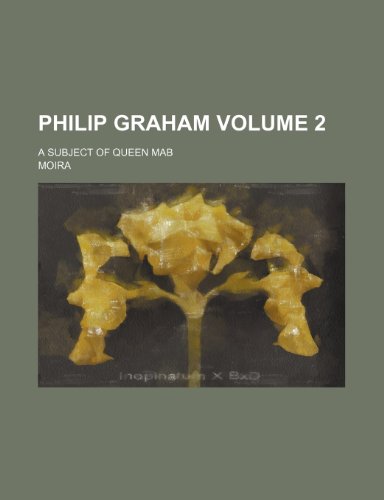 Philip Graham Volume 2; a subject of Queen Mab (9781236292391) by Moira