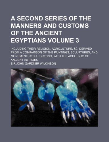 9781236294111: A second series of the Manners and customs of the ancient Egyptians Volume 3; including their religion, agriculture, &c. Derived from a comparison of ... with the accounts of ancient authors
