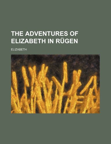The adventures of Elizabeth in RÃ¼gen (9781236296580) by Elizabeth