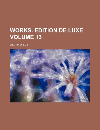 Works. Edition de luxe Volume 13 (9781236296917) by Wilde, Oscar