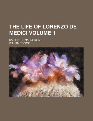 The life of Lorenzo de Medici Volume 1; called the Magnificent (9781236297518) by Roscoe, William