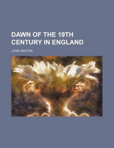 Dawn of the 19th century in England (9781236297556) by Ashton, John