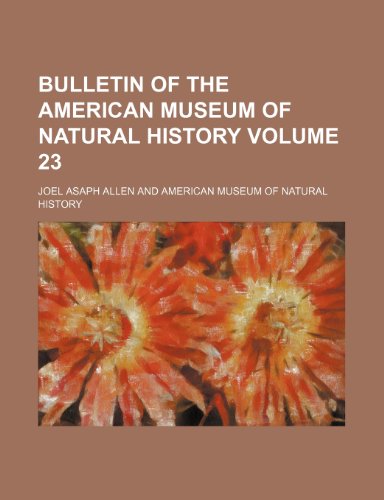 Bulletin of the American Museum of Natural History Volume 23 (9781236297754) by Allen, Joel Asaph
