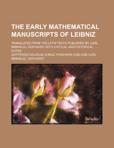 The early mathematical manuscripts of Leibniz; translated from the Latin texts published by Carl Immanuel Gerhardt with critical and historical notes (9781236299178) by Leibniz, Gottfried Wilhelm