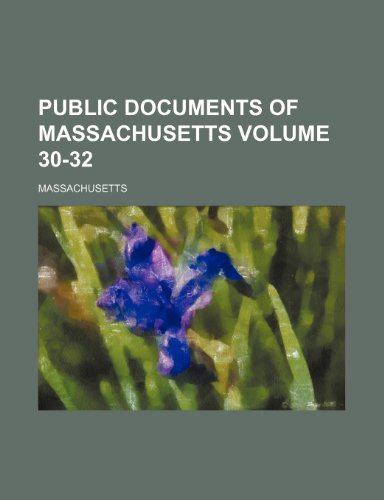 Public documents of Massachusetts Volume 30-32 (9781236300577) by Massachusetts