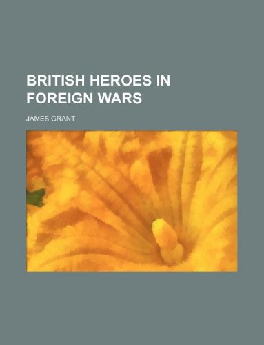 British heroes in foreign wars (9781236300867) by Grant, James