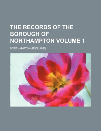 9781236301307: The records of the borough of Northampton Volume 1