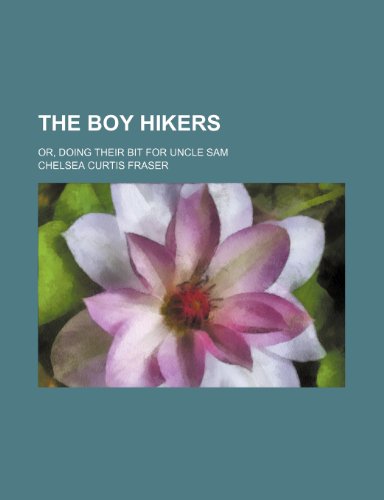 The Boy hikers; or, Doing their bit for Uncle Sam (9781236301383) by Fraser, Chelsea Curtis