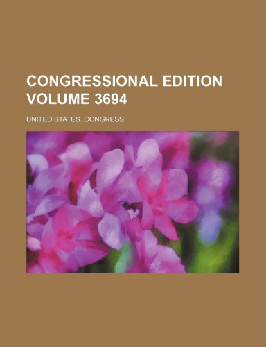 Congressional edition Volume 3694 (9781236302106) by Congress, United States.