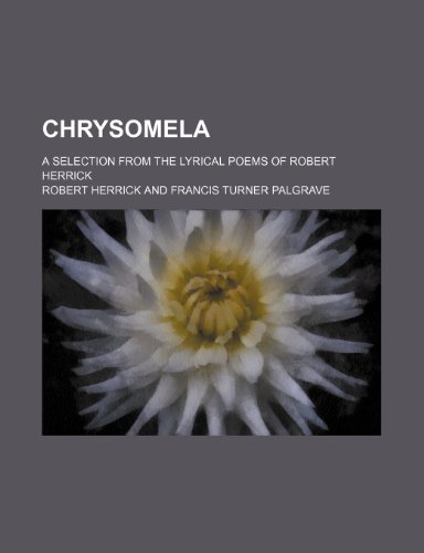 Chrysomela; a selection from the lyrical poems of Robert Herrick (9781236305480) by Herrick, Robert