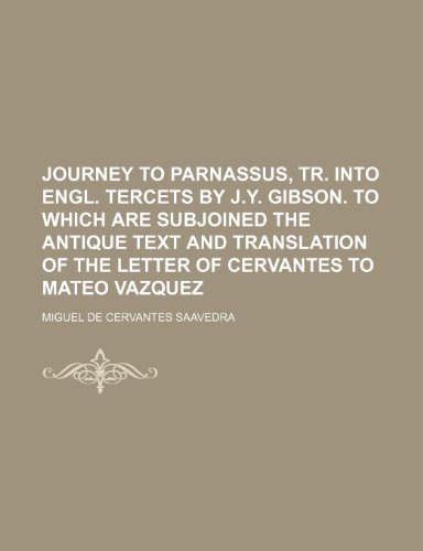 Journey to Parnassus, tr. into Engl. tercets by J.Y. Gibson. To which are subjoined the antique text and translation of the letter of Cervantes to Mateo Vazquez (9781236306999) by Saavedra, Miguel De Cervantes