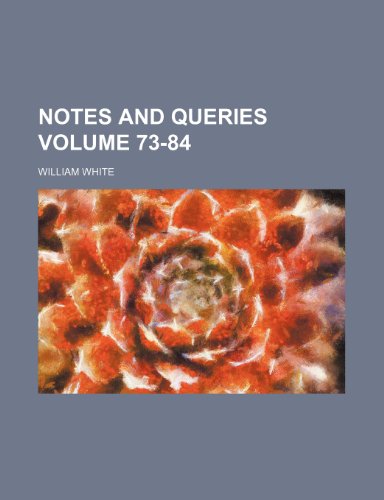 Notes and queries Volume 73-84 (9781236310941) by White, William