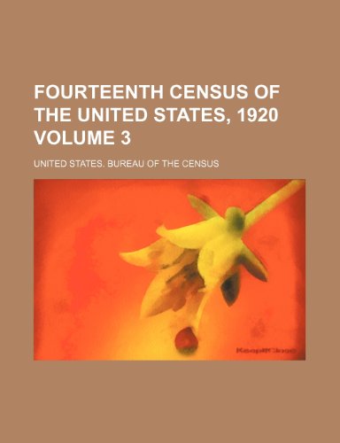 Fourteenth census of the United States, 1920 Volume 3 (9781236310989) by Census, United States. Bureau Of The