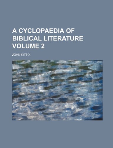 A cyclopaedia of Biblical literature Volume 2 (9781236312006) by Kitto, John