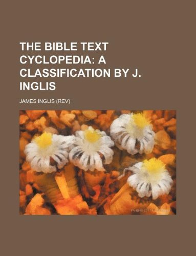 9781236312945: The Bible text cyclopedia; a classification by J. Inglis