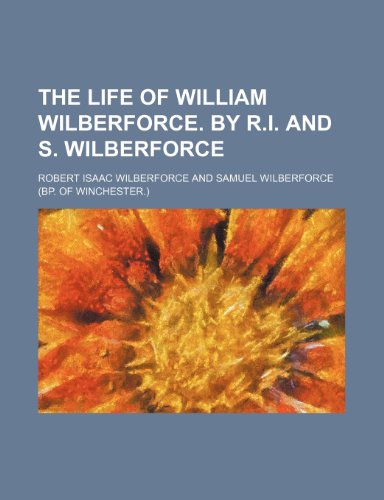 The life of William Wilberforce. By R.I. and S. Wilberforce (9781236313263) by Wilberforce, Robert Isaac