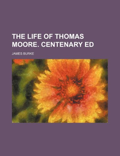 The Life of Thomas Moore. Centenary Ed (9781236313737) by Burke, James