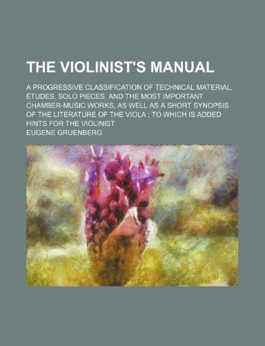9781236314512: The Violinist's Manual; A Progressive Classification of Technical Material, Etudes, Solo Pieces, and the Most Important Chamber-Music Works, as Well a