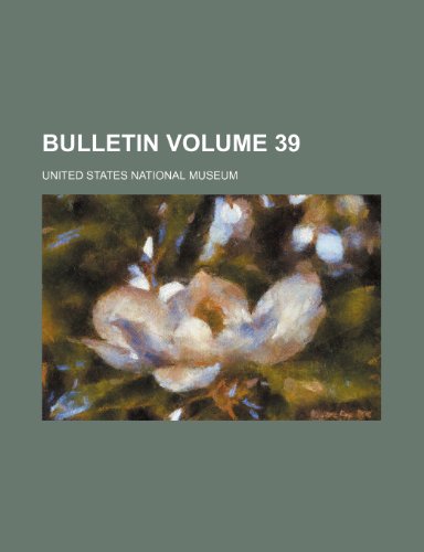 Bulletin Volume 39 (9781236316004) by Museum, United States National