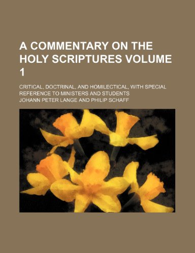 A commentary on the Holy Scriptures Volume 1 ; critical, doctrinal, and homilectical, with special reference to ministers and students (9781236316554) by Lange, Johann Peter