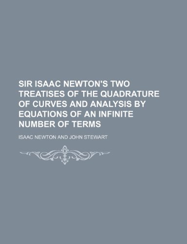 Sir Isaac Newton's two treatises of the quadrature of curves and analysis by equations of an infinite number of terms (9781236317780) by Newton, Isaac