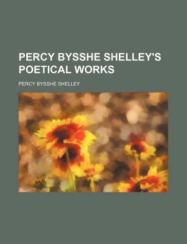 Percy Bysshe Shelley's Poetical Works (9781236318206) by Shelley, Percy Bysshe