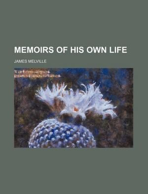 Memoirs of his own life (9781236319067) by Melville, James
