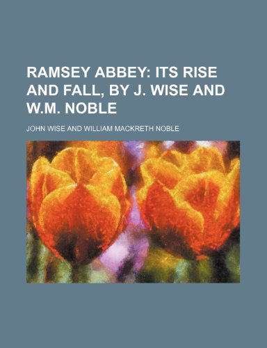 Ramsey abbey; its rise and fall, by J. Wise and W.M. Noble (9781236319838) by Wise, John