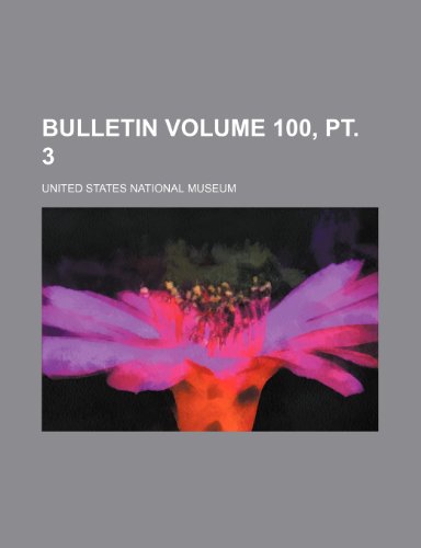 Bulletin Volume 100, pt. 3 (9781236321176) by Museum, United States National