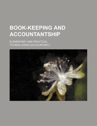 Book-keeping and accountantship; elementary and practical (9781236323507) by Jones, Thomas