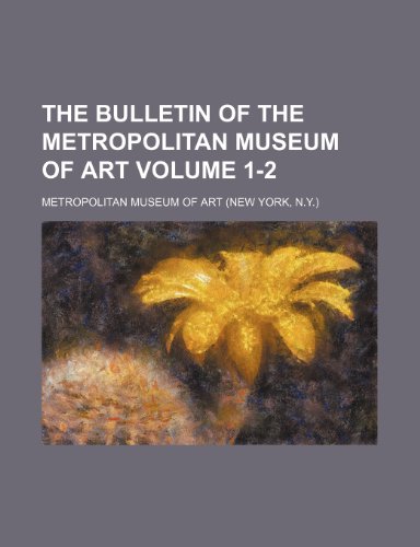The bulletin of the Metropolitan Museum of Art Volume 1-2 (9781236324023) by Art, Metropolitan Museum Of