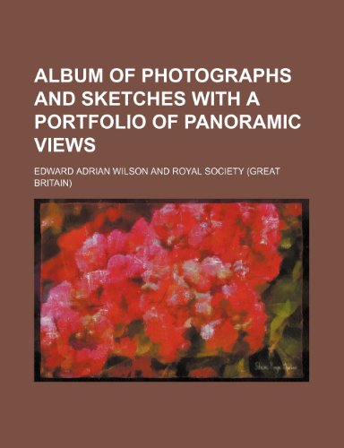 Album of photographs and sketches with a portfolio of panoramic views (9781236325549) by Edward Adrian Wilson