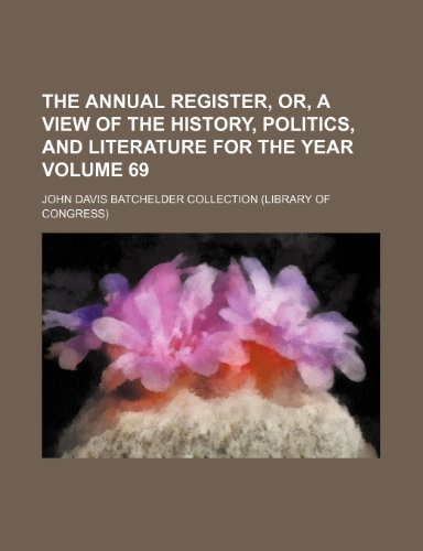 The Annual register, or, A view of the history, politics, and literature for the year Volume 69 (9781236326225) by Collection, John Davis Batchelder