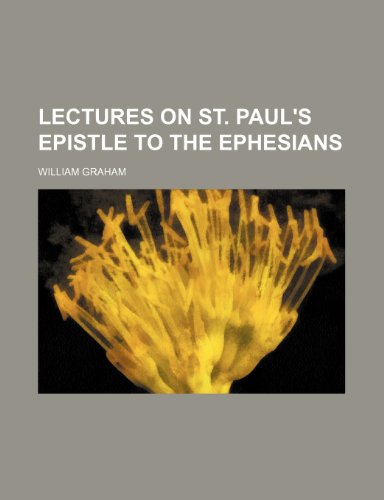 Lectures on st. Paul's Epistle to the Ephesians (9781236327192) by Graham, William
