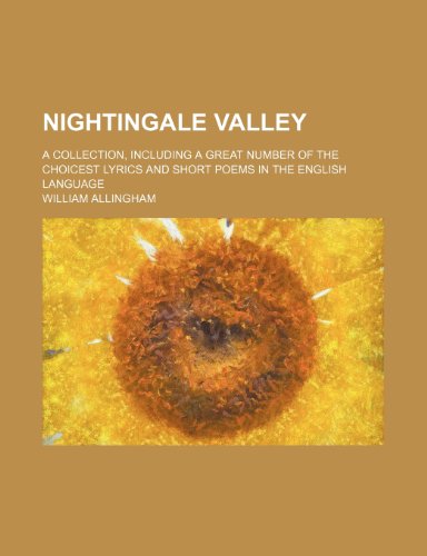 Nightingale valley; a collection, including a great number of the choicest lyrics and short poems in the English language (9781236327215) by William Allingham