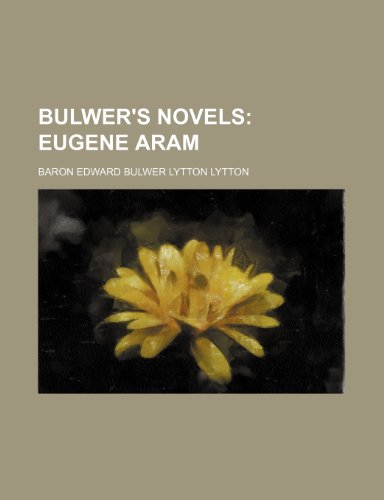 Bulwer's Novels; Eugene Aram (9781236327437) by Lytton, Baron Edward Bulwer Lytton