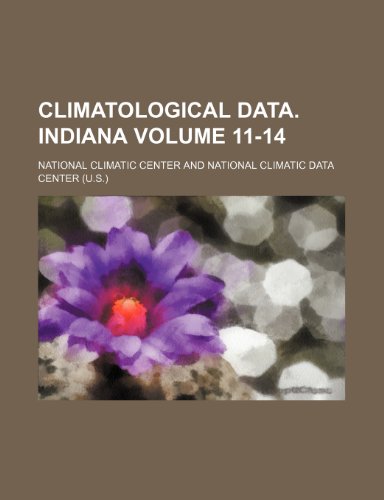 Climatological data. Indiana Volume 11-14 (9781236327482) by Center, National Climatic