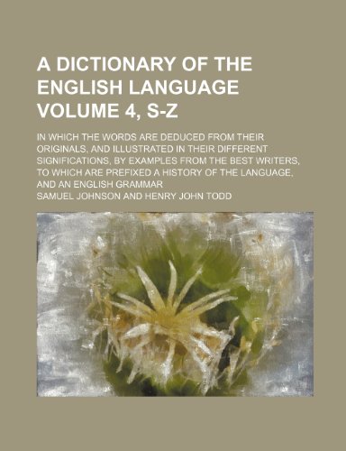 9781236327529: A dictionary of the English language Volume 4, S-Z; in which the words are deduced from their originals, and illustrated in their different ... a history of the language, and an English